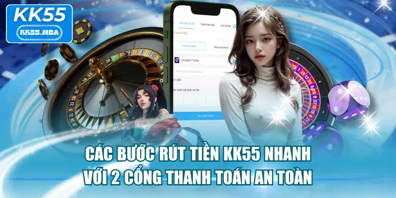 Các Bước Rút Tiền KK55 Nhanh Với 2 Cổng Thanh Toán An Toàn