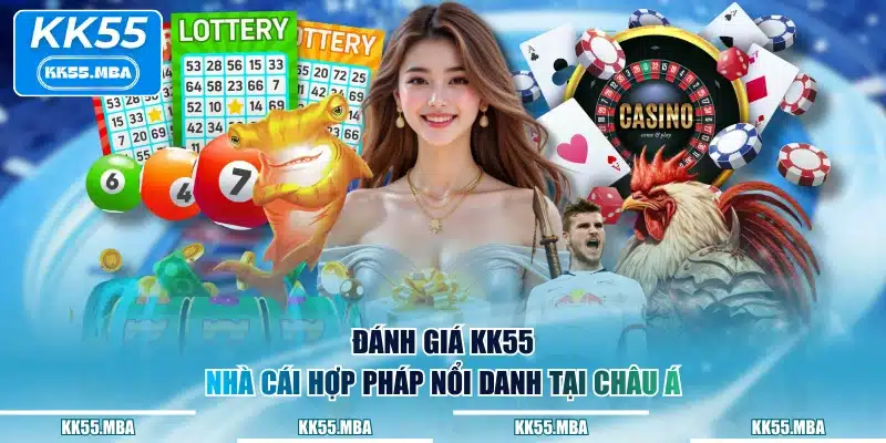 Đánh giá KK55 - Nhà cái hợp pháp nổi danh tại châu Á