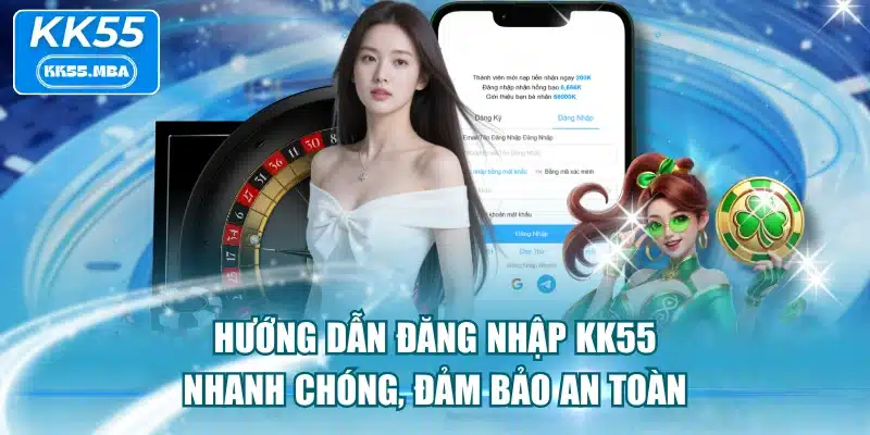 Hướng Dẫn Đăng Nhập KK55 Nhanh Chóng, Đảm Bảo An Toàn