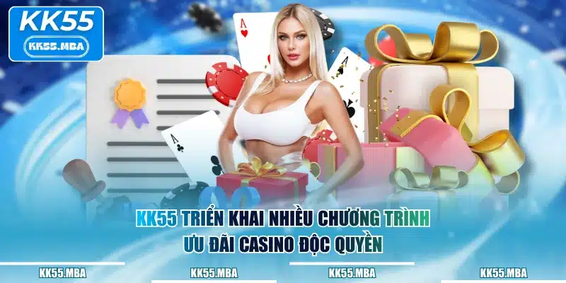 KK55 triển khai nhiều chương trình ưu đãi Casino độc quyền