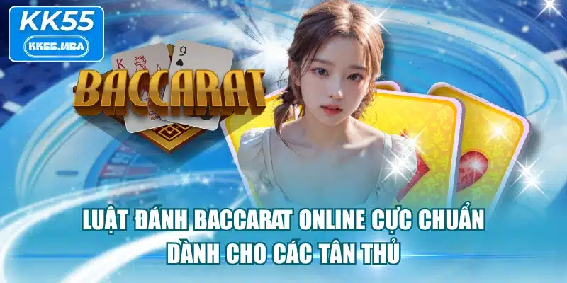 Luật Đánh Baccarat Online Cực Chuẩn Dành Cho Các Tân Thủ