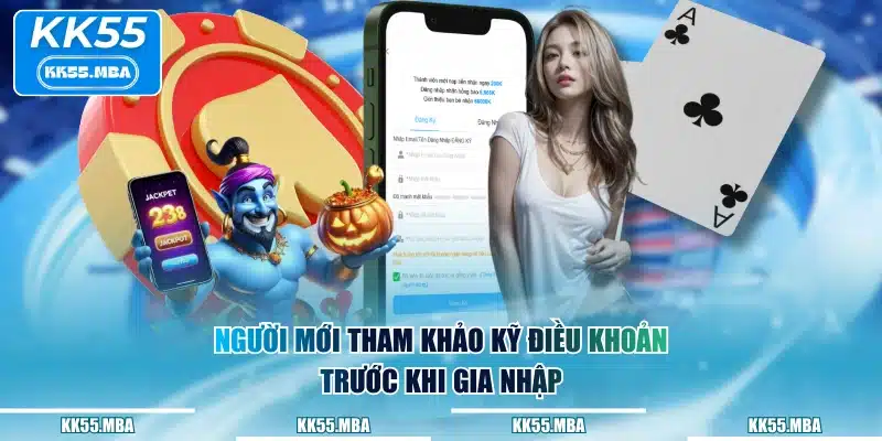 Người mới tham khảo kỹ điều khoản trước khi gia nhập