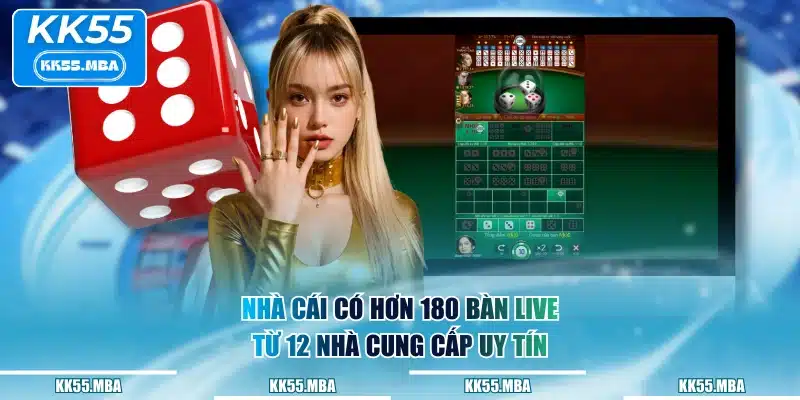 Nhà cái có hơn 180 bàn live từ 12 nhà cung cấp uy tín