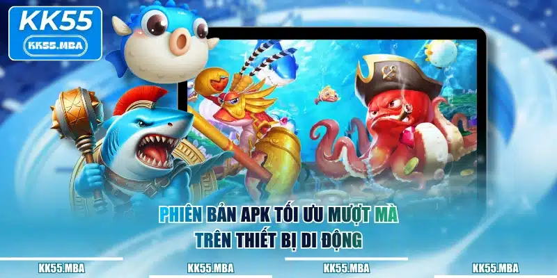 Phiên bản APK tối ưu mượt mà trên thiết bị di động
