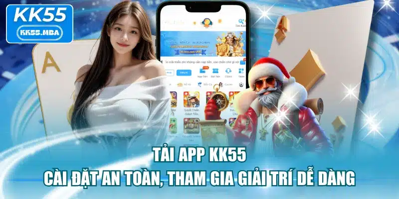 Tải App KK55 - Cài Đặt An Toàn, Tham Gia Giải Trí Dễ Dàng